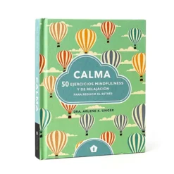 Calma: 50 ejercicios mindfulness y de relajación para reducir el estrés
