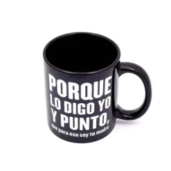 Taza Porque lo digo yo y punto, que para eso soy tu madre