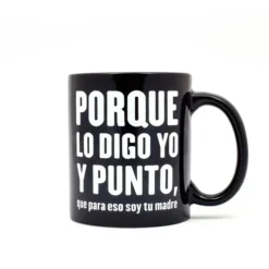 Taza Porque lo digo yo y punto, que para eso soy tu madre