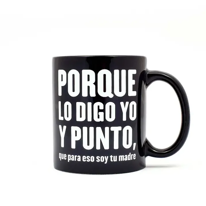 Taza Porque lo digo yo y punto, que para eso soy tu madre
