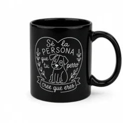 Taza Sé la persona que tu perro cree que eres