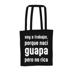 Tote bag Voy a trabajar, porque nací guapa, pero no rica